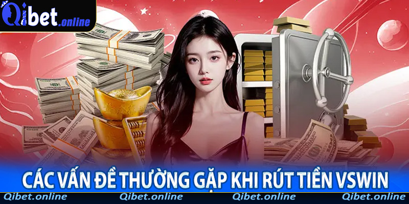 Các vấn đề thường gặp khi rút tiền VSWin