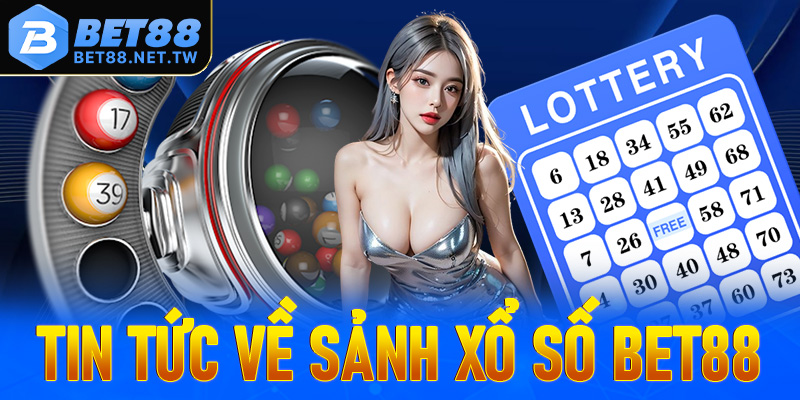 Một vài tin tức về sảnh cá cược xổ số Bet88