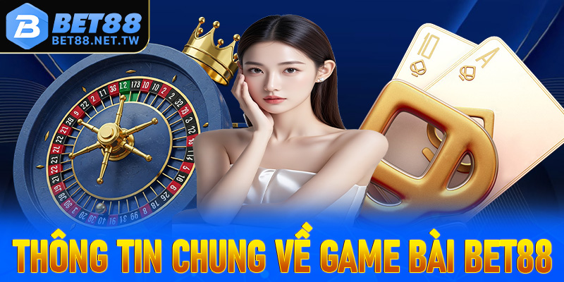 Thông tin chung về sân chơi cá cược game bài Bet88