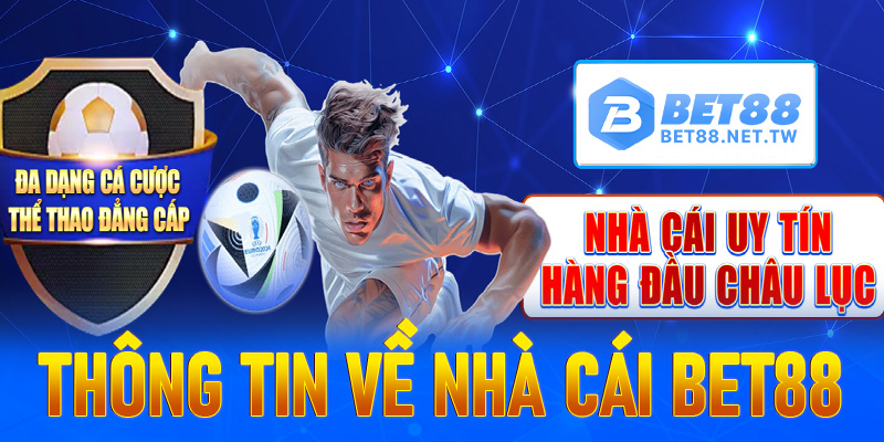 Một vài thông tin tổng quan về nhà cái Bet88