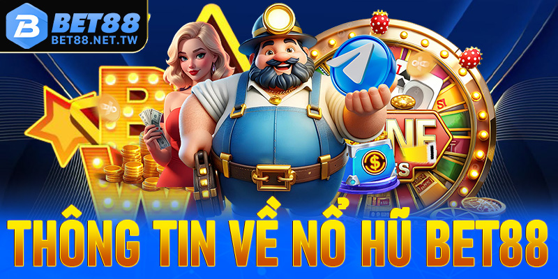 Một vài thông tin về trò chơi nổ hũ Bet88
