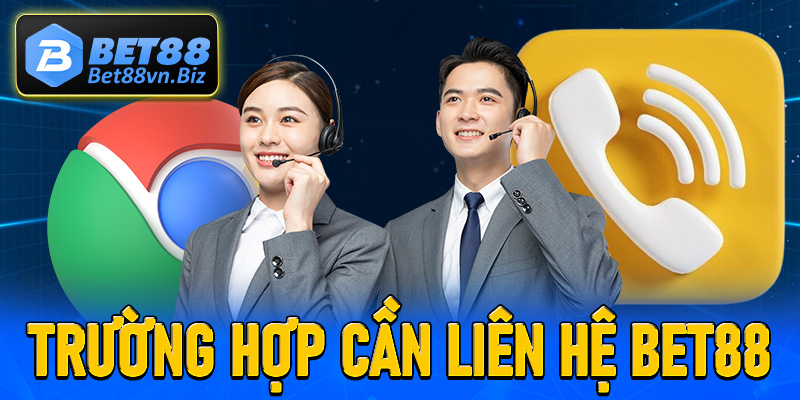 Các trường hợp cần thiết để liên hệ Bet88 để được hỗ trợ