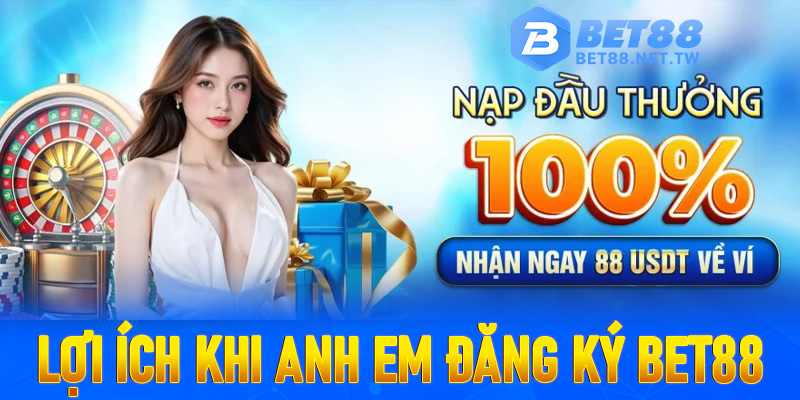 Top các ưu điểm nổi bật cùng với lợi ích khi anh em đăng ký Bet88