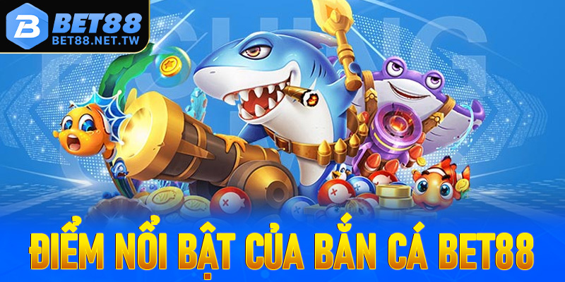 Top các thế mạnh nổi bật của trò chơi bắn cá Bet88 anh em nên biết