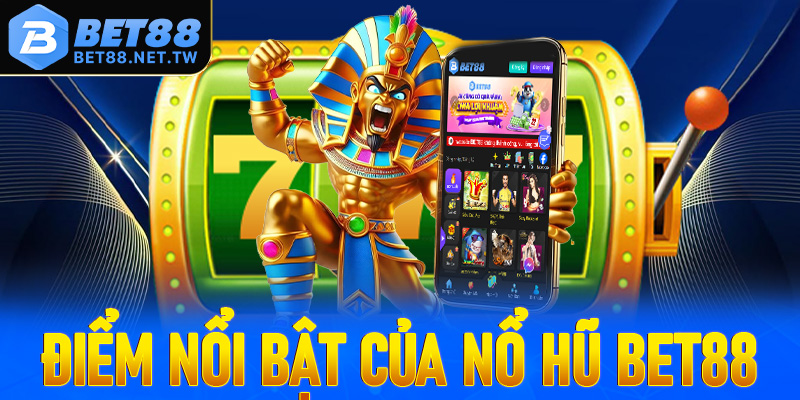 Các điểm nổi bật tạo lên sức hút hấp dẫn của nổ hũ Bet88