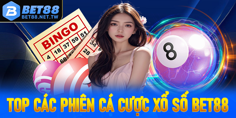 Top các phiên cá cược xổ số Bet88 hấp dẫn nhất Việt Nam