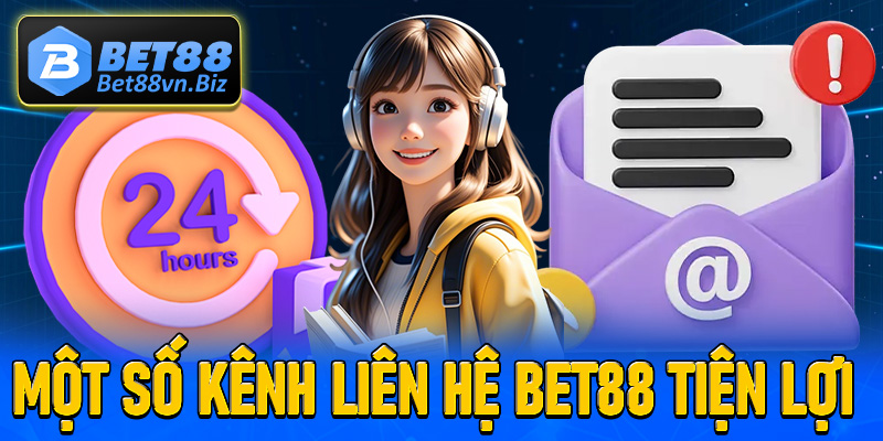 Tìm hiểu về 5 kênh liên hệ Bet88 tiện lợi nhiều người sử dụng