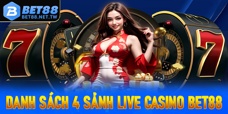 Cập nhật danh sách 4 sảnh live casino Bet88 hot nhất trên thị trường Việt Nam