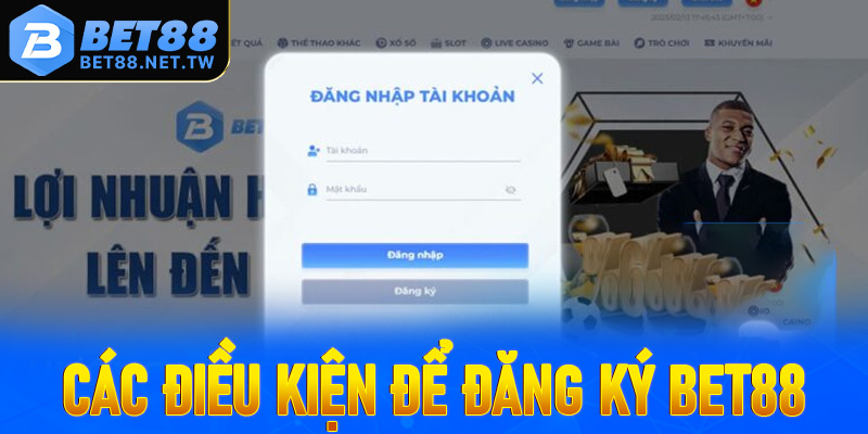 Tổng hợp các điều kiện quan trọng để đăng ký Bet88 thành công