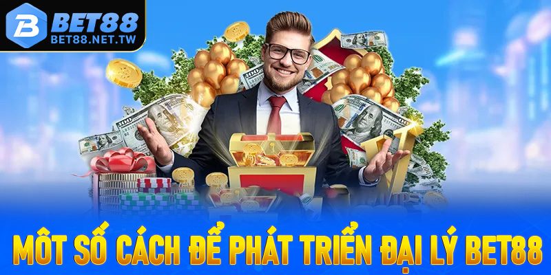 Môt số cách để phát triển đại lý Bet88 hiệu quả cho những người mới hợp tác