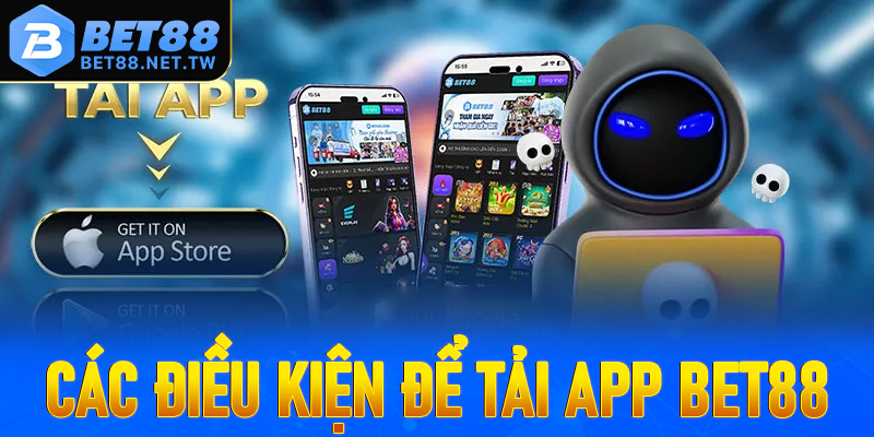 Danh sách các điều kiện chính để tải app Bet88 thành công 