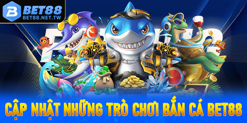 Cập nhật những trò chơi bắn cá Bet88 đang khuấy đảo tại Việt Nam