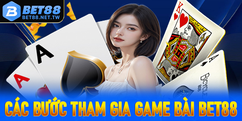 Hướng dẫn các bước đơn giản để tham gia cá cược game bài Bet88 nhanh chóng