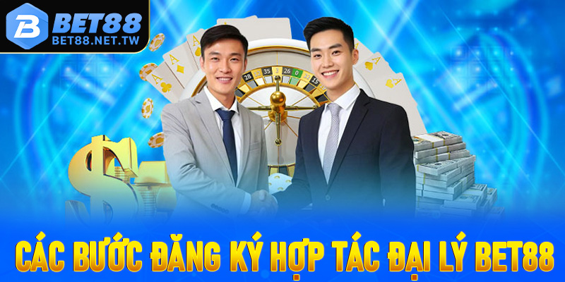 Hướng dẫn tân thủ đăng ký hợp tác đại lý Bet88 dễ dàng